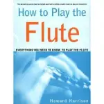 HOW TO PLAY THE FLUTE: EVERYTHING YOU NEED TO KNOW TO PLAY THE FLUTE