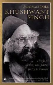 UNFORGETTABLE KHUSHWANT SINGH: His Finest Fiction, Non-Fiction, Poetry and Humou