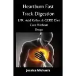 HEARTBURN FAST TRACK DIGESTION: LPR, ACID REFLUX & GERD DIET CURE WITHOUT DRUGS