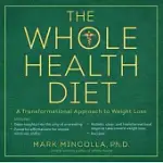 THE WHOLE HEALTH DIET: A TRANSFORMATIONAL APPROACH TO WEIGHT LOSS