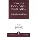 TOWARD A SOCIOLOGICAL IMAGINATION: BRIDGING SPECIALIZED FIELDS