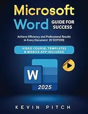 Microsoft Word Guide for Success: Achieve Efficiency and Professional Results in Every Document [IV EDITION]