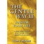 THE GENTLE WAY III: MASTER YOUR LIFE, A SELF-HELP GUIDE FOR THOSE WHO BELIEVE IN ANGELS