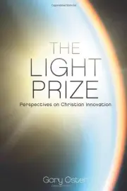 THE LIGHT PRIZE: PERSPECTIVES ON CHRISTIAN INNOVATION By Gary W. Oster BRAND NEW