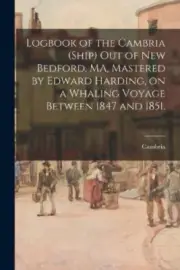 Logbook of the Cambria (Ship) out of New Bedford, MA, Mastered by Edward