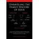 Unraveling the Family History of Jesus: A History Of The Extended Family Of Jesus From 100 Bc Through Ad 100 And The Influence T