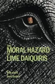 THE MORAL HAZARD OF LIME DAIQUIRIS By Bob Lewis & Dave Kaiser **BRAND NEW**