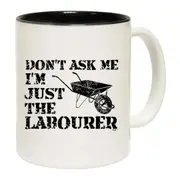 Dont Ask Me Just The Labourer Mug Cup