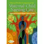CLINICAL POCKET COMPANION FOR MATERNAL-CHILD NURSING CARE: OPTIMIZING OUTCOMES FOR MOTHERS, CHILDREN, AND FAMILIES