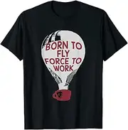 [keoStore] Born to Fly Force to Work Hot Air Balloon ds190 T-Shirt Black