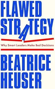 Flawed Strategy: Why Smart Leaders Make Bad Decisions