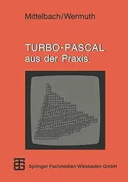 TURBO-PASCAL aus der Praxis (MikroComputer-Praxis) (German Edition)