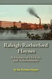 Raleigh Rutherford Haynes: A History of His Life and Achievements by Ina Fortune