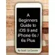 A Beginners Guide to Ios 9 and Iphone 6s / 6s Plus: For Iphone 4s, Iphone 5, Iphone 5s, and Iphone 5c, Iphone 6, Iphone 6+, Ipho