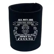 August Virgo Birthday All Men Are Created Equal - Funny Novelty Stubby Holder