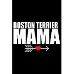 BOSTON TERRIER MAMA: COOL BOSTON TERRIER DOG MOM JOURNAL NOTEBOOK - BOSTON TERRIER PUPPY LOVER GIFTS - FUNNY BOSTON TERRIER MUM NOTEBOOK -
