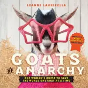 Goats of Anarchy: One Woman's Quest to Save the World One Goat At A Time