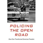 POLICING THE OPEN ROAD: HOW CARS TRANSFORMED AMERICAN FREEDOM