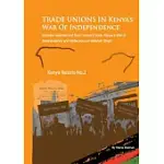 TRADE UNIONS IN KENYA’S WAR OF INDEPENDENCE