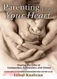 Parenting From Your Heart: Sharing The Gifts Of Compassion, Connection, And Choice