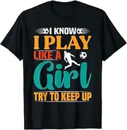 [X.Style] I Know I Play Like A Girl Try to Keep Up Soccer Apparel ds419 T-Shirt (S) Black