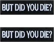 [Zcketo] 2 Packs But Did You Die Funny Meme Sayings Embroidered Hook & Loop Fastener Emblem Sew On Patches for Clothing Clothes Biker Accessory Armband Shoulder Backpack Harness Decorative Badge