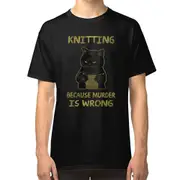 Knitting because murder is wrong T-shirt