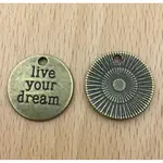 古銅色LIVE YOUR DREAM吊飾～ 20MM…一份3個10元