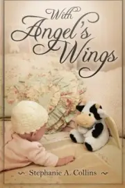 WITH ANGEL'S WINGS By Stephanie A. Collins & Donna Erickson **BRAND NEW**