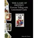 THE GAME OF DESTINY: FORTUNE TELLING WITH LENORMAND CARDS