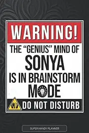[Jennie's Planners] Sonya: Warning The Genius Mind Of Sonya Is In Brainstorm Mode - Sonya Name Custom Gift Planner Calendar Notebook Journal