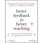 BETTER FEEDBACK FOR BETTER TEACHING: A PRACTICAL GUIDE TO IMPROVING CLASSROOM OBSERVATIONS