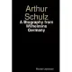 Arthur Schulz, A Biography from Wilhelmine Germany