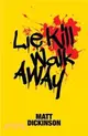 Lie Kill Walk Away：From the Author of the Everest Files and Mortal Chaos