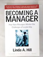 【書寶二手書T7／大學商學_D64】BECOMING A MANAGER: HOW NEW MANAGERS MASTER THE CHALLENGES OF LEADERSHIP_HILL, LINDA A.