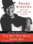 The Way You Wear Your Hat ─ Frank Sinatra and the Lost Art of Livin'