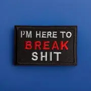 Tactical Hook and Loop Morale Patch “I’m Here To Break S—t”