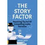 THE STORY FACTOR, MASTERING THE ART OF COMPELLING LEADER NARRATIVE