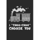 I Choo Choo Choose You Notebook - Steam Engine Journal Planner Train Fan: Locomotive Model Organizer For Kids Daily Calendar Quarterly