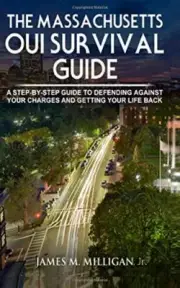 THE MASSACHUSETTS OUI SURVIVAL GUIDE: A STEP-BY-BY GUIDE By Milligan James M.