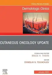 Cutaneous Oncology Update, An Issue of Dermatologic Clinics, E-Book (The Clinics: Dermatology)