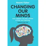 CHANGING OUR MINDS: HOW CHILDREN CAN TAKE CONTROL OF THEIR OWN LEARNING