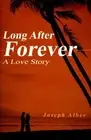 Long After Forever: A Love Story by Joseph Albee (English) Paperback Book