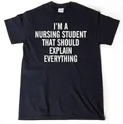 [Generic] I'm A Nursing School Student That Should Explain Everything T-Shirt, Nursing School Shirt, Nurse Shirt, Nursing School ds217 T-Shirt