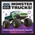 GO, GO, MONSTER TRUCKS!: A FIRST BOOK OF TRUCKS FOR TODDLERS