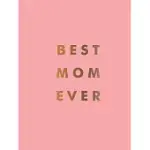 BEST MOM EVER: THE PERFECT GIFT FOR YOUR INCREDIBLE MOM