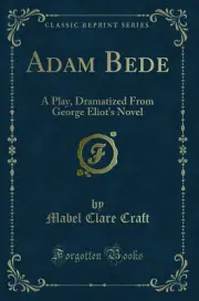 Adam Bede: A Play, Dramatized From George Eliot's Novel (Classic Reprint)