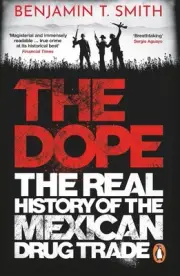 The Dope: The Real History of the Mexican Drug Trade by Benjamin T. Smith Paperb