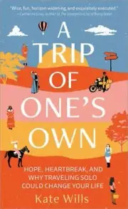 A Trip of One's Own: Hope, Heartbreak, and Why Traveling Solo Could Change Your