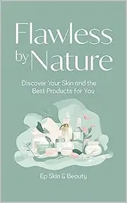 Flawless By Nature : Discover Your Skin and The Best Products for You